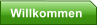Willkommen